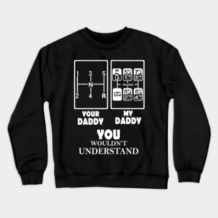 your daddy my daddy you wouldn_t understand Crewneck Sweatshirt